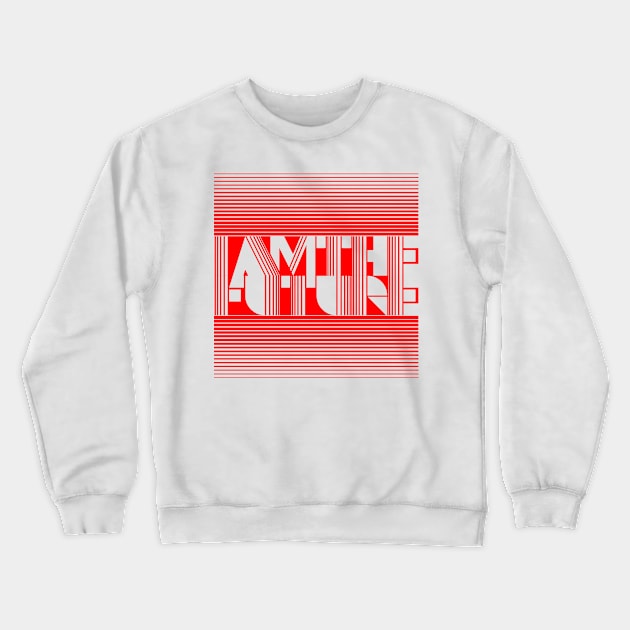 IaMtHeFuTuRe Crewneck Sweatshirt by chrisnazario